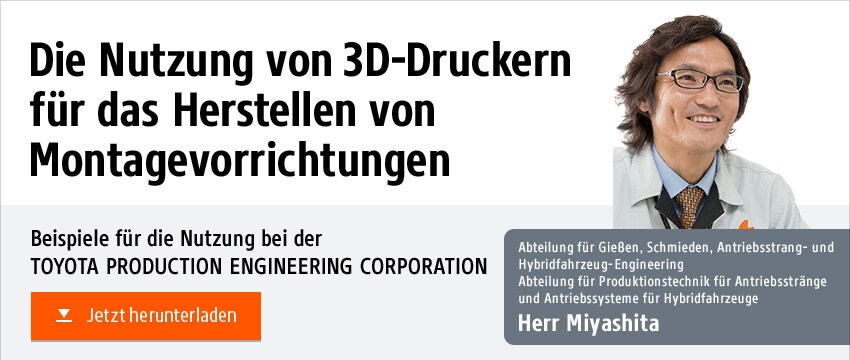 Die Nutzung von 3D-Druckern für das Herstellen von Montagevorrichtungen / Beispiele für die Nutzung bei der TOYOTA PRODUCTION ENGINEERING CORPORATION / Abteilung für Gießen, Schmieden, Antriebsstrang- und Hybridfahrzeug-Engineering Abteilung für Produktionstechnik für Antriebsstränge und Antriebssysteme für Hybridfahrzeuge [Herr Miyashita]