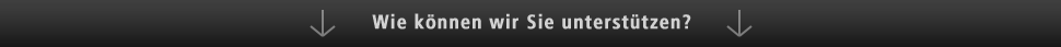 Wie können wir Sie unterstützen?