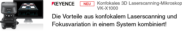 KEYENCE [NEU] Konfokales 3D Laserscanning-Mikroskop VK-X1000 Die Vorteile aus konfokalem Laserscanning und Fokusvariation in einem System kombiniert!