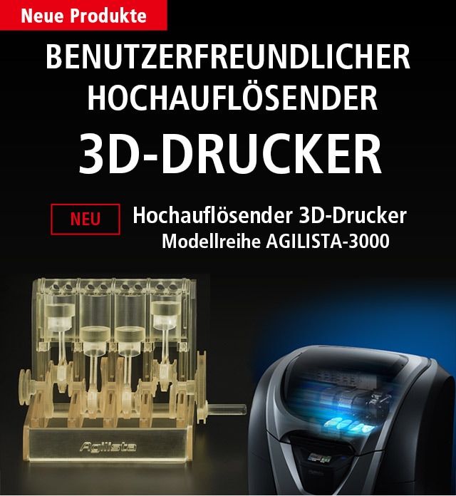 [Neue Produkte] BENUTZERFREUNDLICHER HOCHAUFLÖSENDER [NEU] Hochauflösender 3D-Drucker (Modellreihe AGILISTA-3000)