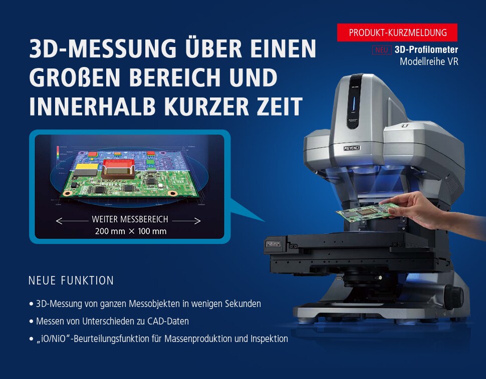 [PRODUKT-KURZMELDUNG] NEU 3D-Profilometer Modellreihe VR-3000 3D-MESSUNG ÜBER EINEN GROßEN BEREICH UND INNERHALB KURZER ZEIT [NEUE FUNKTION]3D-Messung von ganzen Messobjekten in wenigen Sekunden / Messen von Unterschieden zu CAD-Daten / „iO/NiO“-Beurteilungsfunktion für Massenproduktion und Inspektion