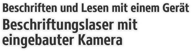 Beschriften und Lesen mit einem Gerät Beschriftungslaser mit eingebauter Kamera