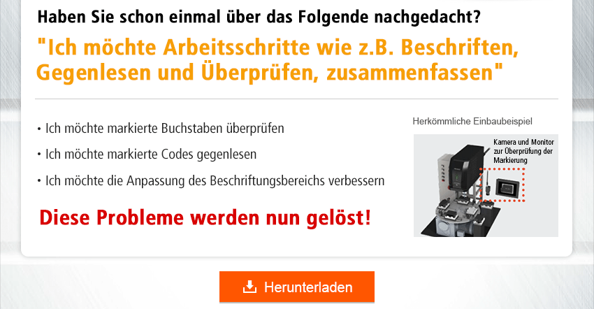 Haben Sie schon einmal über das Folgende nachgedacht? 'Ich möchte Arbeitsschritte wie z.B. Beschriften, Gegenlesen und Überprüfen, zusammenfassen' Ich möchte markierte Buchstaben überprüfen. Ich möchte markierte Codes gegenlesen. Ich möchte die Anpassung des Beschriftungsbereichs verbessern. Diese Probleme werden nun gelöst!