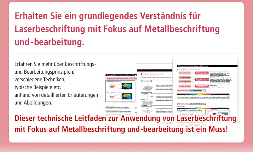 Erhalten Sie ein grundlegendes Verständnis für Laserbeschriftung mit Fokus auf Metallbeschriftung und -bearbeitung. / Erfahren Sie mehr über Beschriftungs- und Bearbeitungsprinzipien, verschiedene Techniken, typische Beispiele etc. anhand von detaillierten Erläuterungen und Abbildungen. / Dieser technische Leitfaden zur Anwendung von Laserbeschriftung mit Fokus auf Metallbeschriftung und -bearbeitung ist ein Muss!