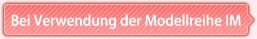 Bei Verwendung der Modellreihe IM