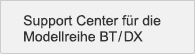 Support Center für die Modellreihe BT